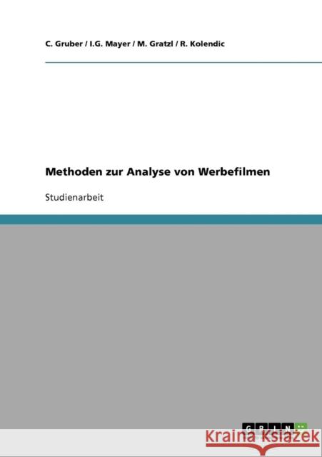 Methoden zur Analyse von Werbefilmen C. Gruber                                I. G. Mayer M. Gratzl 9783638651035 Grin Verlag