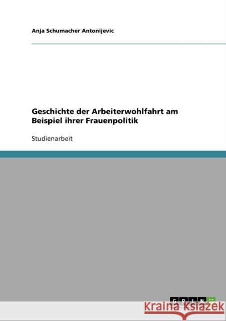 Geschichte der Arbeiterwohlfahrt am Beispiel ihrer Frauenpolitik Anja Schumache 9783638651127 Grin Verlag