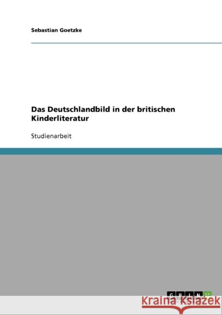 Das Deutschlandbild in der britischen Kinderliteratur Sebastian Goetzke 9783638651271 Grin Verlag