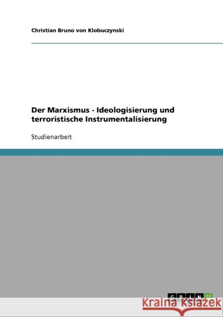 Der Marxismus - Ideologisierung und terroristische Instrumentalisierung Christian Bruno Vo 9783638651325 Grin Verlag
