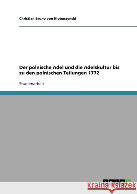 Der polnische Adel und die Adelskultur bis zu den polnischen Teilungen 1772 Christian Bruno Vo 9783638651332 Grin Verlag