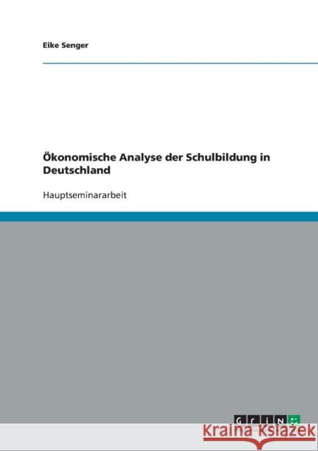 Ökonomische Analyse der Schulbildung in Deutschland Senger, Eike 9783638651424