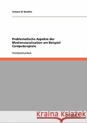 Problematische Aspekte der Mediensozialisation am Beispiel Computerspiele Tamara D 9783638651523 Grin Verlag