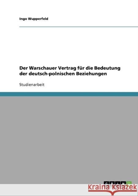 Der Warschauer Vertrag für die Bedeutung der deutsch-polnischen Beziehungen Wupperfeld, Ingo 9783638651820