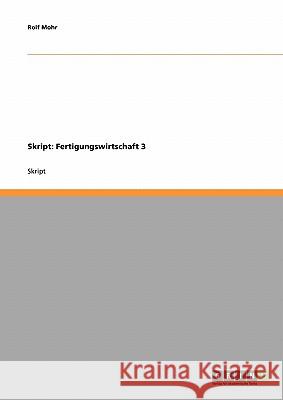 Skript: Fertigungswirtschaft 3 Rolf Mohr 9783638651943 Grin Verlag