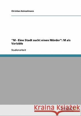 M - Eine Stadt sucht einen Mörder: M als Variable Heinzelmann, Christian 9783638652308 Grin Verlag