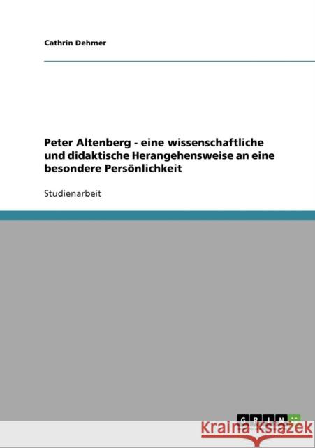 Peter Altenberg - eine wissenschaftliche und didaktische Herangehensweise an eine besondere Persönlichkeit Dehmer, Cathrin 9783638652322 Grin Verlag