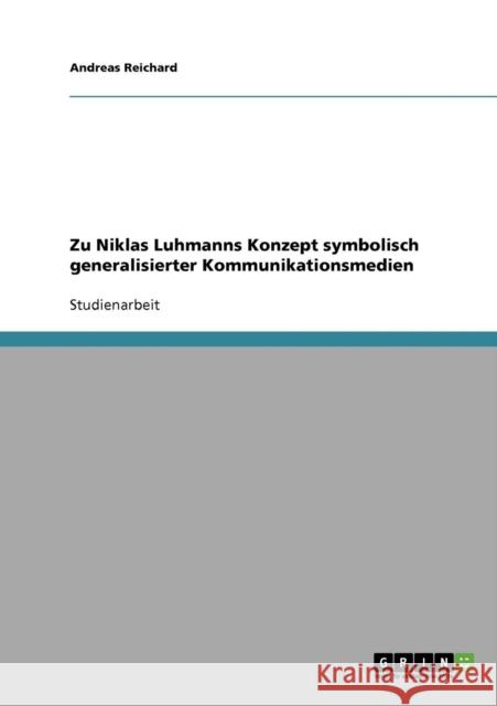 Zu Niklas Luhmanns Konzept symbolisch generalisierter Kommunikationsmedien Andreas Reichard 9783638652568 Grin Verlag