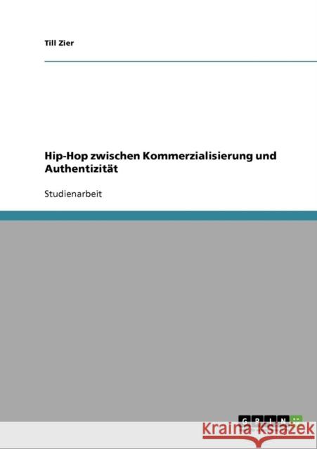 Hip-Hop zwischen Kommerzialisierung und Authentizität Zier, Till 9783638652780 Grin Verlag