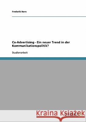 Co-Advertising - Ein neuer Trend in der Kommunikationspolitik? Frederik Horn 9783638652858 Grin Verlag