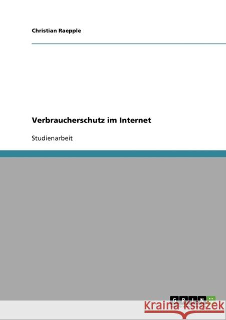 Verbraucherschutz im Internet Christian Raepple 9783638653831 Grin Verlag
