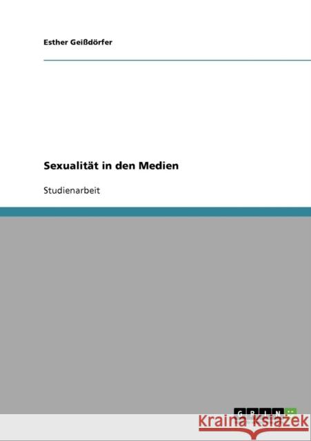 Sexualität in den Medien Geißdörfer, Esther 9783638653862 Grin Verlag