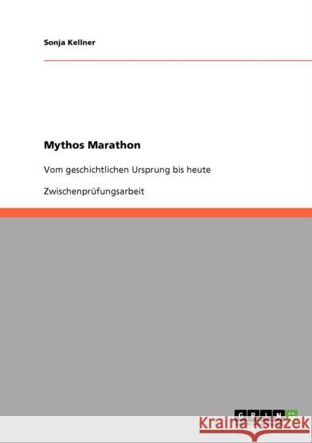 Mythos Marathon: Vom geschichtlichen Ursprung bis heute Kellner, Sonja 9783638654036