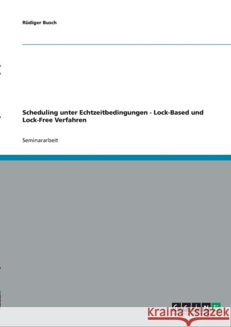 Scheduling unter Echtzeitbedingungen - Lock-Based und Lock-Free Verfahren Rudiger Busch 9783638654050 Grin Verlag
