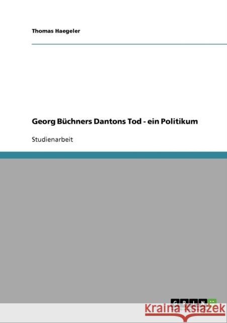 Georg Büchners Dantons Tod - ein Politikum Haegeler, Thomas 9783638654401 Grin Verlag
