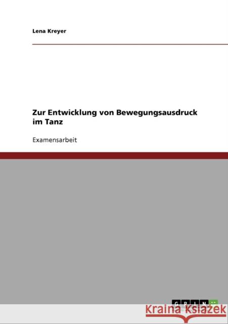 Zur Entwicklung von Bewegungsausdruck im Tanz Lena Kreyer 9783638654449 Grin Verlag