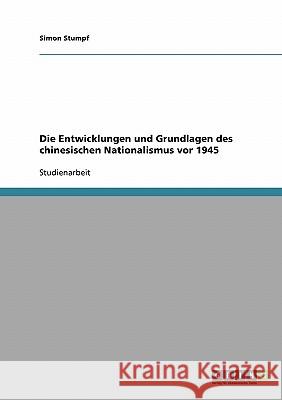 Die Entwicklungen und Grundlagen des chinesischen Nationalismus vor 1945 Simon Stumpf 9783638654661 Grin Verlag