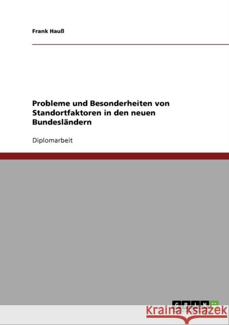 Probleme und Besonderheiten von Standortfaktoren in den neuen Bundesländern Hauß, Frank 9783638654814 Grin Verlag