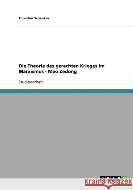 Die Theorie des gerechten Krieges im Marxismus - Mao Zedong Thorsten Schankin 9783638654821 Grin Verlag