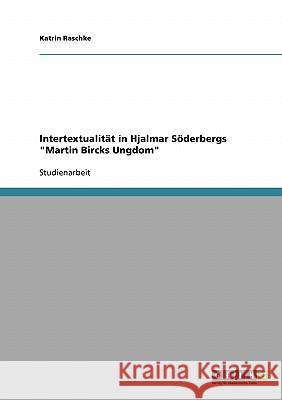 Intertextualität in Hjalmar Söderbergs Martin Bircks Ungdom Raschke, Katrin 9783638655088 Grin Verlag