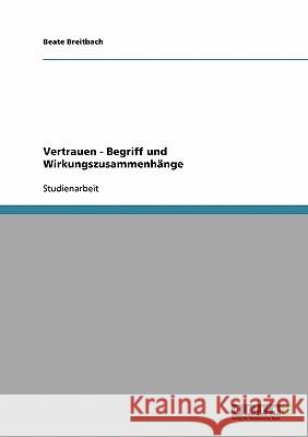 Vertrauen - Begriff und Wirkungszusammenhänge Beate Breitbach 9783638655378 Grin Verlag