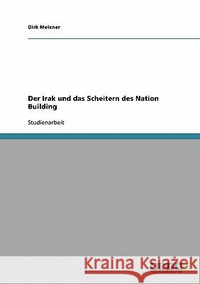 Der Irak und das Scheitern des Nation Building Dirk Meixner 9783638655385 Grin Verlag