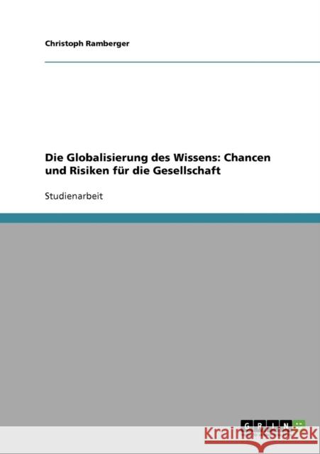 Die Globalisierung des Wissens: Chancen und Risiken für die Gesellschaft Ramberger, Christoph 9783638655699 Grin Verlag