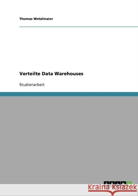 Verteilte Data Warehouses Thomas Wetzlmaier 9783638656443 Grin Verlag