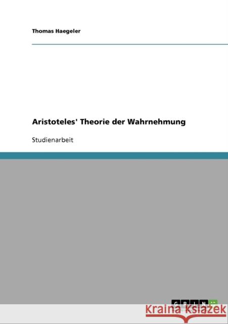 Aristoteles' Theorie der Wahrnehmung Thomas Haegeler 9783638656474 Grin Verlag