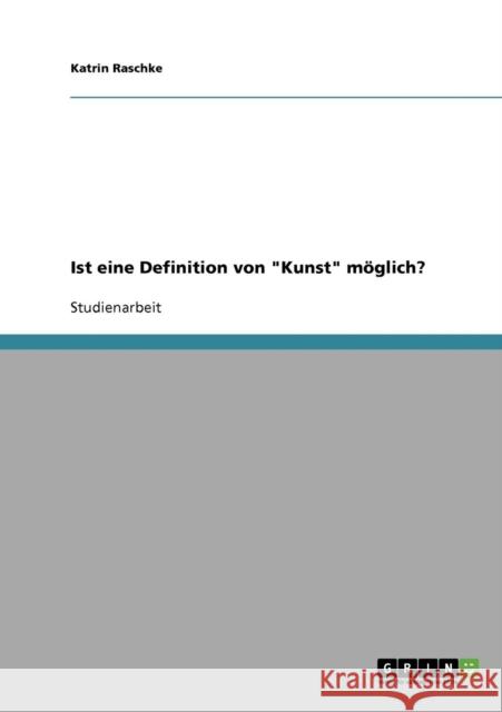 Ist eine Definition von Kunst möglich? Raschke, Katrin 9783638656733 Grin Verlag