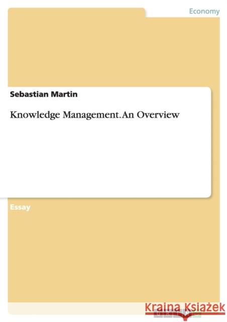 Knowledge Management. An Overview Sebastian Martin 9783638656863 Grin Verlag