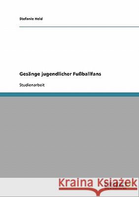 Gesänge jugendlicher Fußballfans Stefanie Held 9783638657143 Grin Verlag