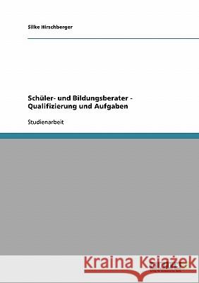 Schüler- und Bildungsberater - Qualifizierung und Aufgaben Silke Hirschberger 9783638657303