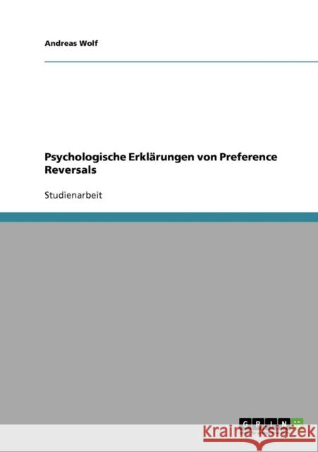 Psychologische Erklärungen von Preference Reversals Wolf, Andreas 9783638657594 Grin Verlag