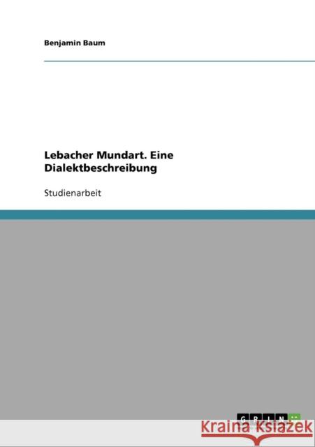 Lebacher Mundart. Eine Dialektbeschreibung Baum, Benjamin   9783638657808 GRIN Verlag