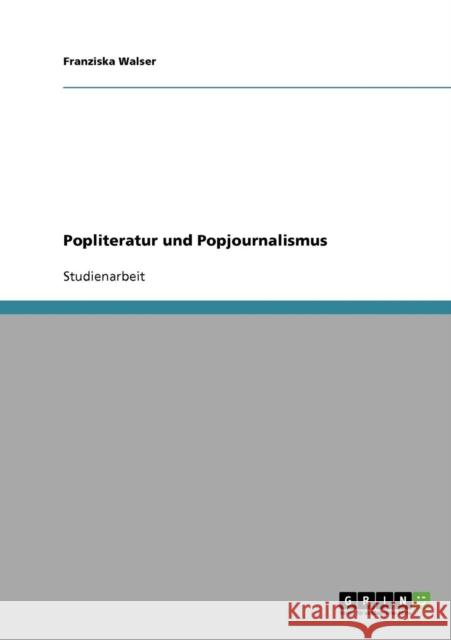 Popliteratur und Popjournalismus Franziska Walser 9783638658379 Grin Verlag