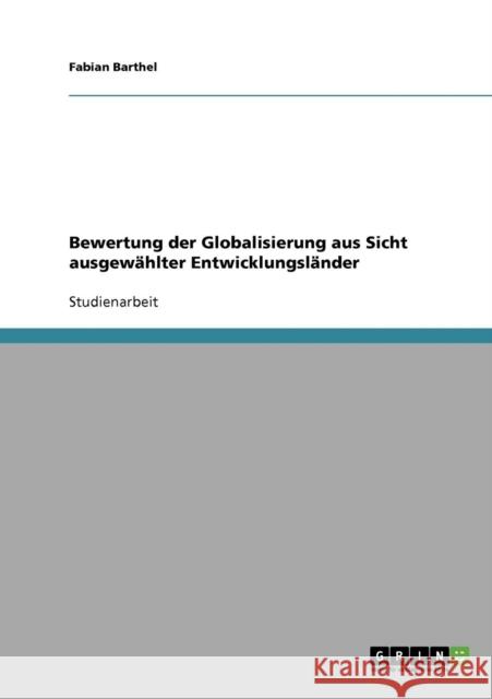 Bewertung der Globalisierung aus Sicht ausgewählter Entwicklungsländer Barthel, Fabian 9783638658393 GRIN Verlag