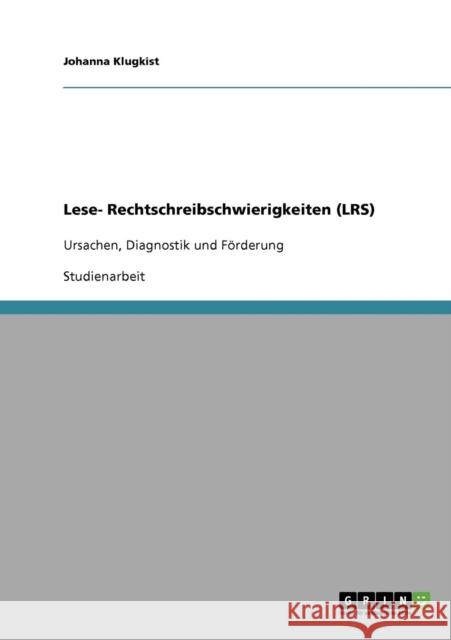 Lese- Rechtschreibschwierigkeiten (LRS). Ursachen, Diagnostik und Förderung Klugkist, Johanna 9783638658409 Grin Verlag