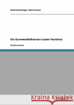 Die Grammatiktheorien Lucien Tesnières David Schachinger Sylvia Panzer 9783638658645