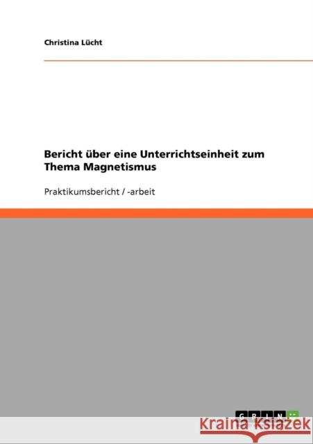 Bericht über eine Unterrichtseinheit zum Thema Magnetismus Lücht, Christina 9783638658652 Grin Verlag