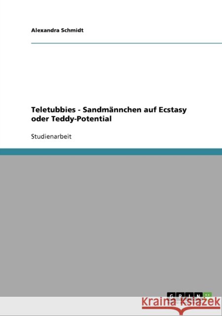 Teletubbies - Sandmännchen auf Ecstasy oder Teddy-Potential Schmidt, Alexandra 9783638658690