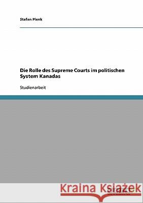 Die Rolle des Supreme Courts im politischen System Kanadas Stefan Plenk 9783638659321 Grin Verlag