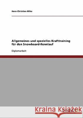Allgemeines und spezielles Krafttraining für den Snowboard-Rennlauf Miko, Hans-Christian 9783638659376 Grin Verlag