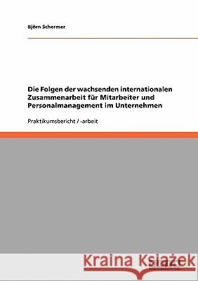 Die Folgen der wachsenden internationalen Zusammenarbeit für Mitarbeiter und Personalmanagement im Unternehmen Bjorn Schermer 9783638659543