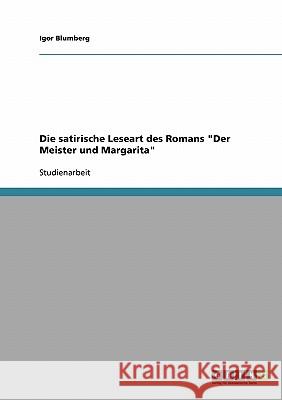 Die satirische Leseart des Romans Der Meister und Margarita Blumberg, Igor 9783638659642