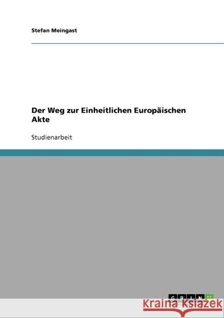 Der Weg zur Einheitlichen Europäischen Akte Meingast, Stefan 9783638659703 Grin Verlag