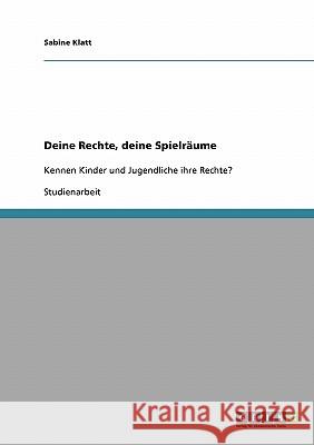 Deine Rechte, deine Spielräume: Kennen Kinder und Jugendliche ihre Rechte? Klatt, Sabine 9783638659802 Grin Verlag