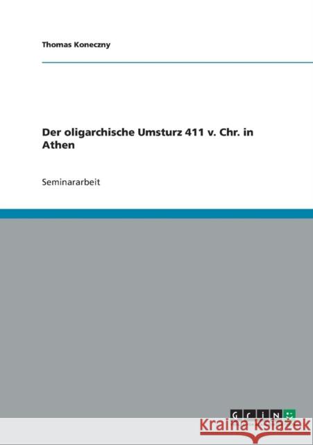 Der oligarchische Umsturz 411 v. Chr. in Athen Thomas Koneczny 9783638660105 Grin Verlag