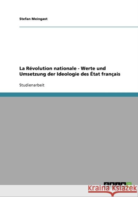 La Révolution nationale - Werte und Umsetzung der Ideologie des État français Meingast, Stefan 9783638660457 Grin Verlag