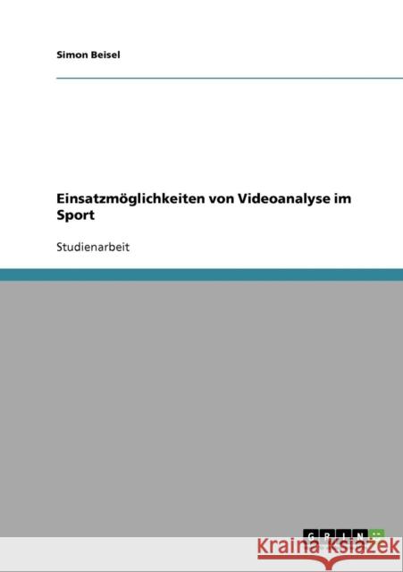 Einsatzmöglichkeiten von Videoanalyse im Sport Beisel, Simon 9783638660686 GRIN Verlag